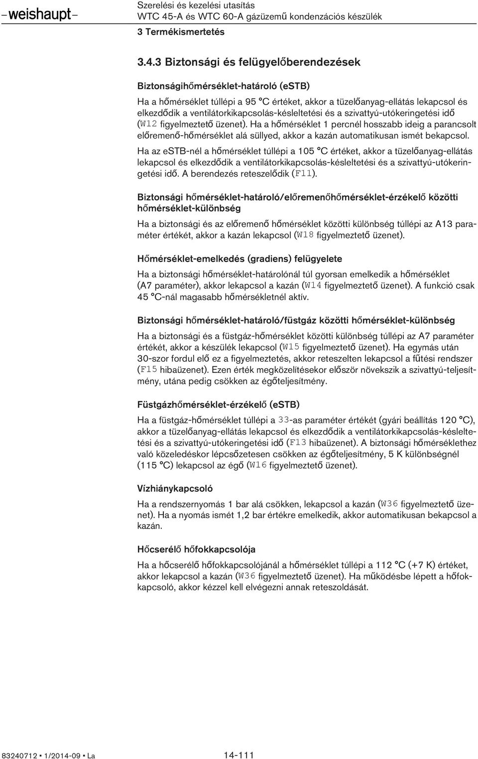 ventilátorkikapcsolás-késleltetési és a szivattyú-utókeringetési idő (W12 figyelmeztető üzenet).