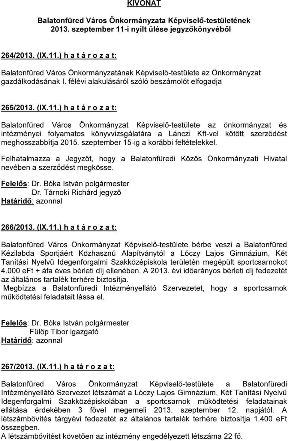 ) h a t á r o z a t: Balatonfüred Város Önkormányzat Képviselő-testülete az önkormányzat és intézményei folyamatos könyvvizsgálatára a Lánczi Kft-vel kötött szerződést meghosszabbítja 2015.