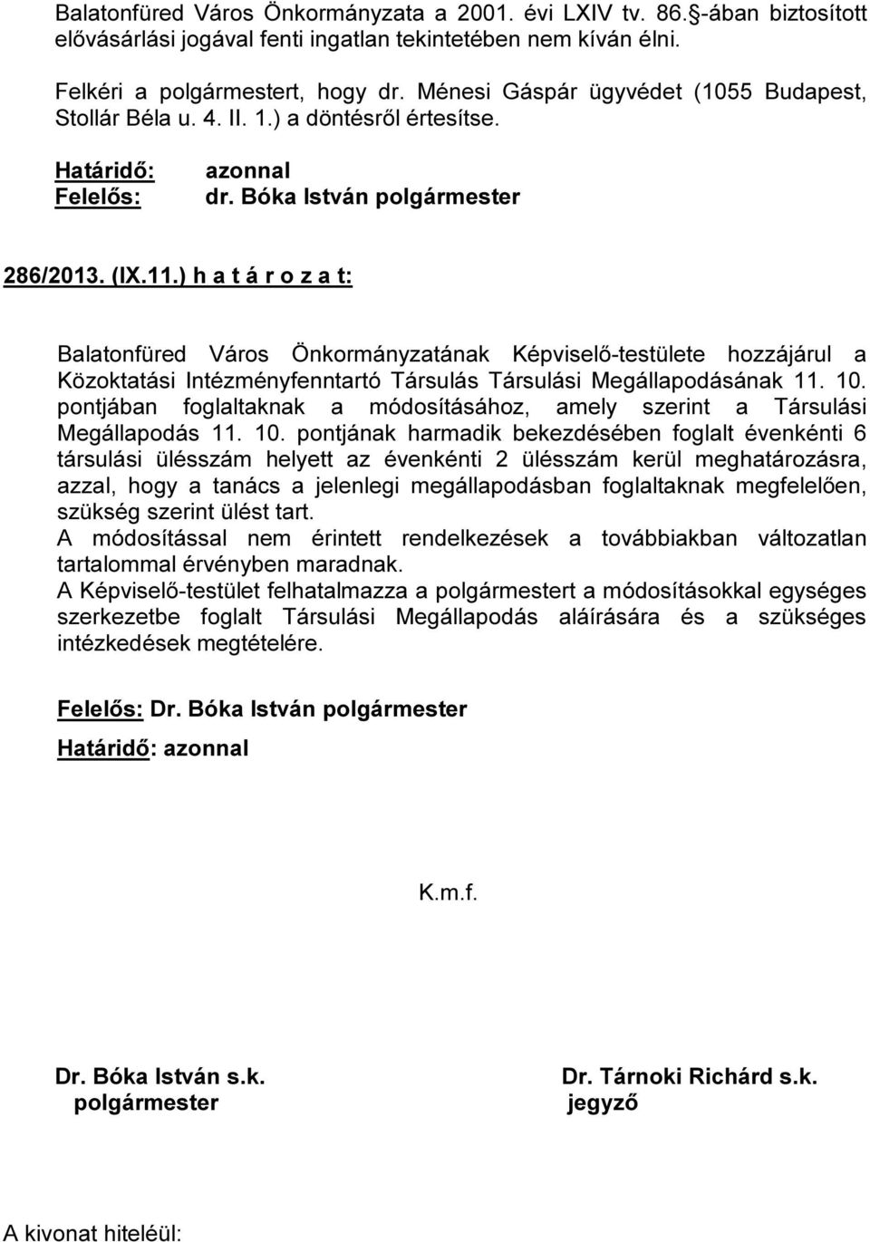 ) h a t á r o z a t: Balatonfüred Város Önkormányzatának Képviselő-testülete hozzájárul a Közoktatási Intézményfenntartó Társulás Társulási Megállapodásának 11. 10.