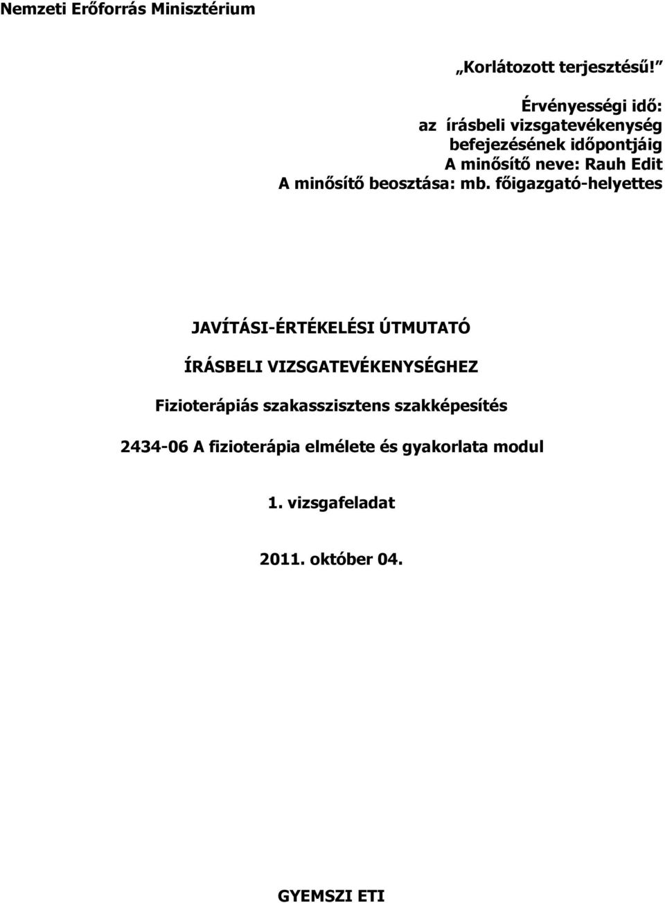 főigazgató-helyettes JAVÍTÁSI-ÉRTÉKELÉSI ÚTMUTATÓ ÍRÁSBELI VIZSGATEVÉKENYSÉGHEZ