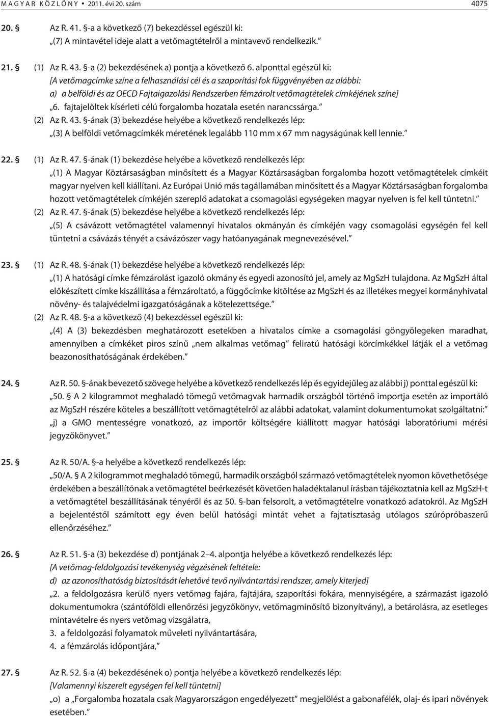 fajtajelöltek kísérleti célú forgalomba hozatala esetén narancssárga. () Az R. 4.
