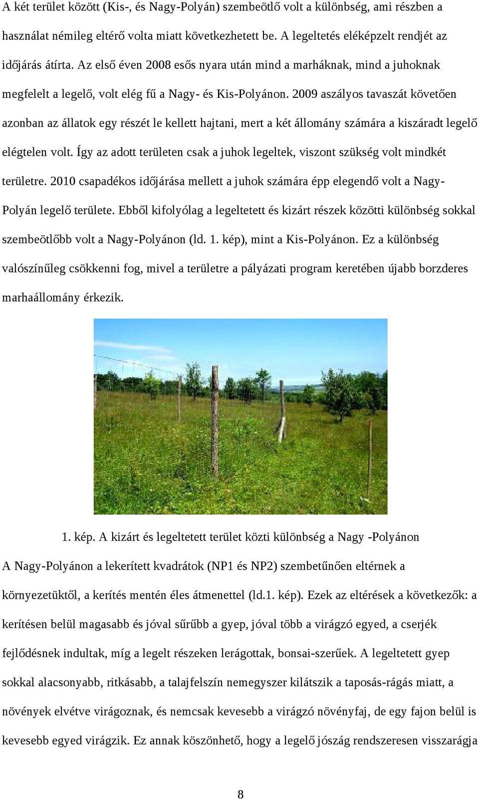 29 aszályos tavaszát követően azonban az állatok egy részét le kellett hajtani, mert a két állomány számára a kiszáradt legelő elégtelen volt.