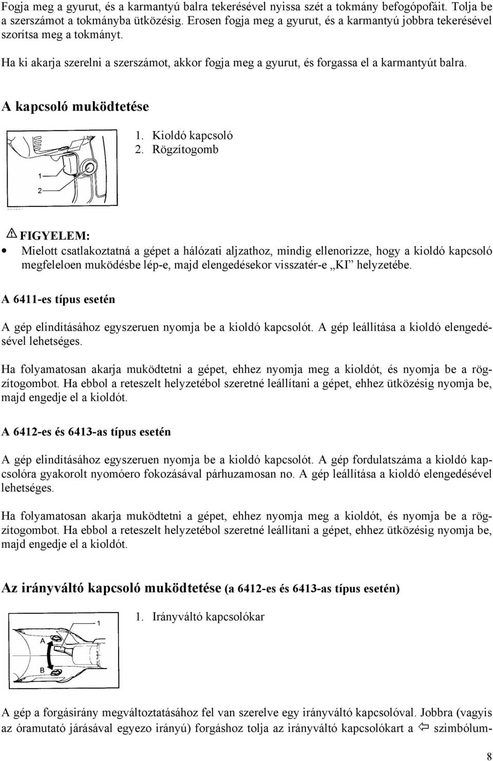 A kapcsoló muködtetése 1. Kioldó kapcsoló 2.