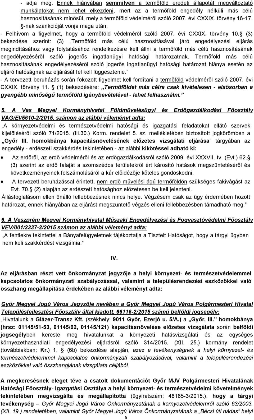 védelméről szóló 2007. évi CXXIX. törvény 16-17. -nak szankcióját vonja maga után. - Felhívom a figyelmet, hogy a termőföld védelméről szóló 2007. évi CXXIX. törvény 10.