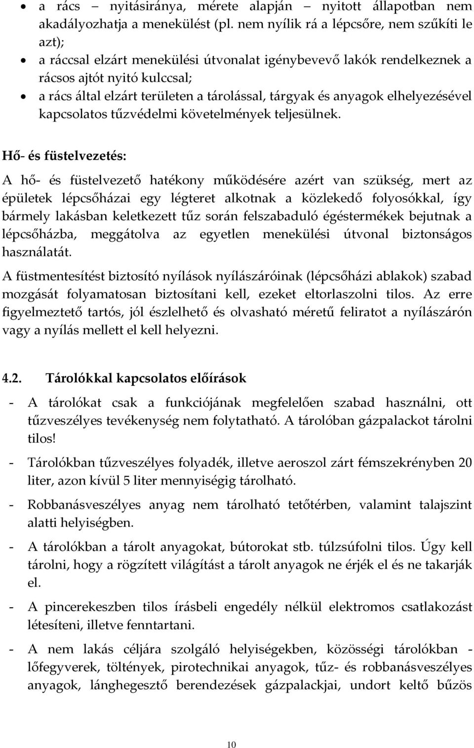 és anyagok elhelyezésével kapcsolatos tűzvédelmi követelmények teljesülnek.