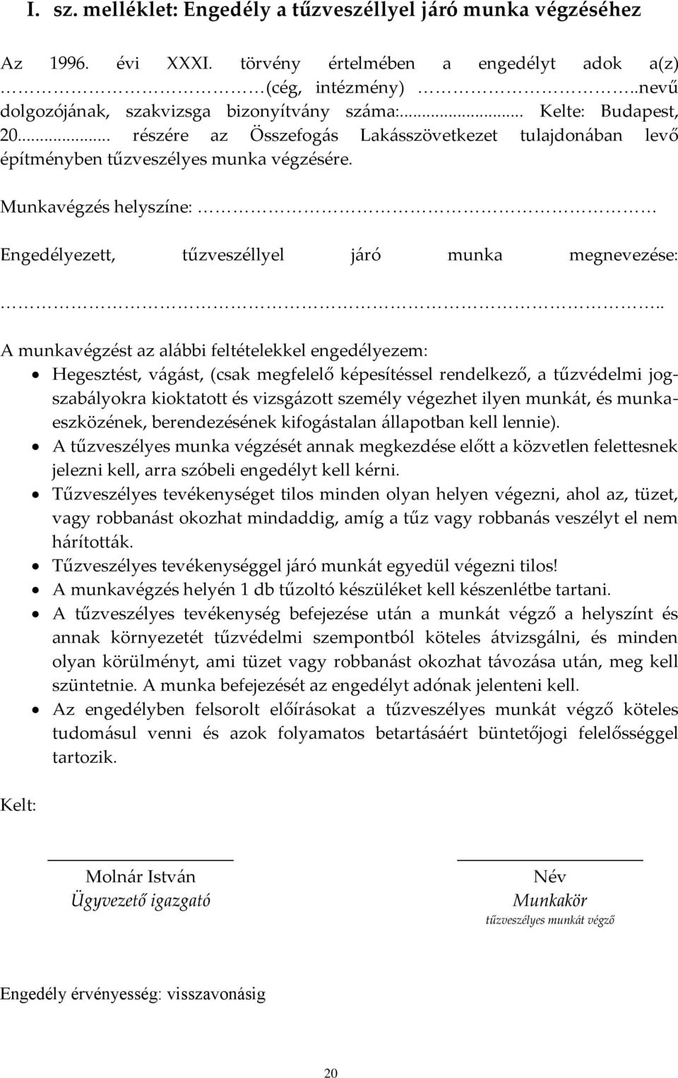 Munkavégzés helyszíne: Engedélyezett, tűzveszéllyel járó munka megnevezése:.