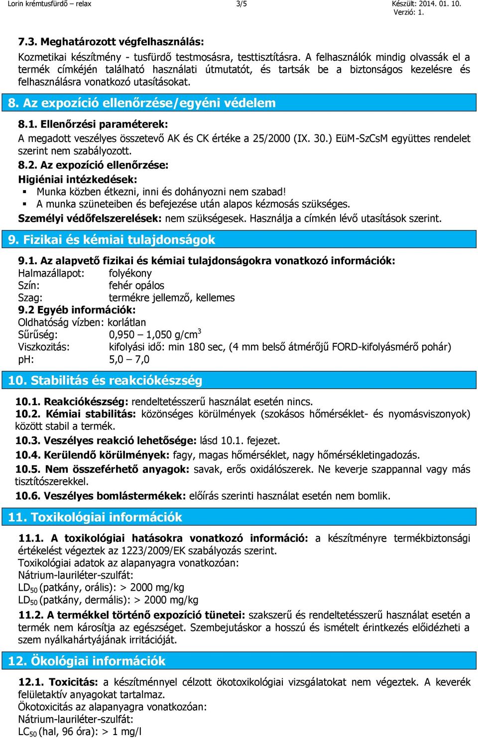 Az expozíció ellenőrzése/egyéni védelem 8.1. Ellenőrzési paraméterek: A megadott veszélyes összetevő AK és CK értéke a 25