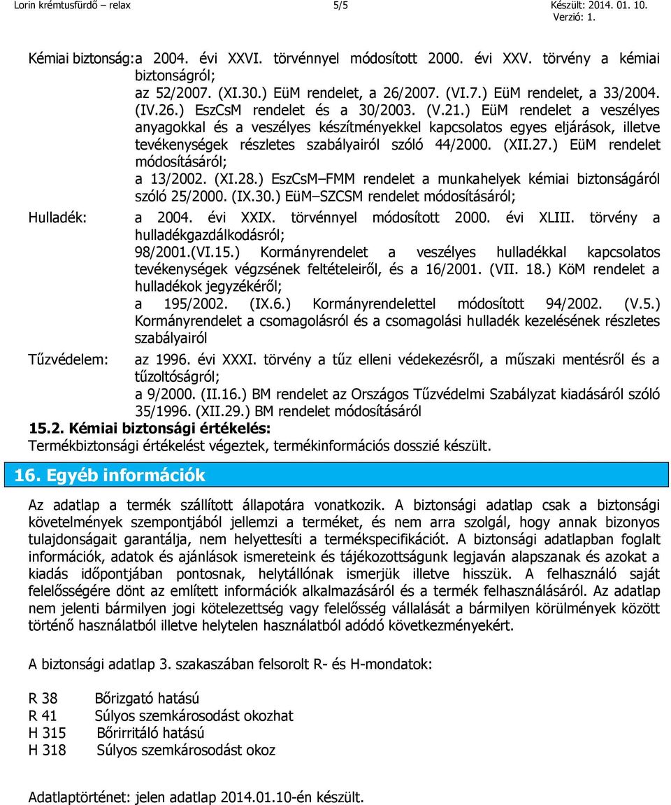 ) EüM rendelet a veszélyes anyagokkal és a veszélyes készítményekkel kapcsolatos egyes eljárások, illetve tevékenységek részletes szabályairól szóló 44/2000. (XII.27.