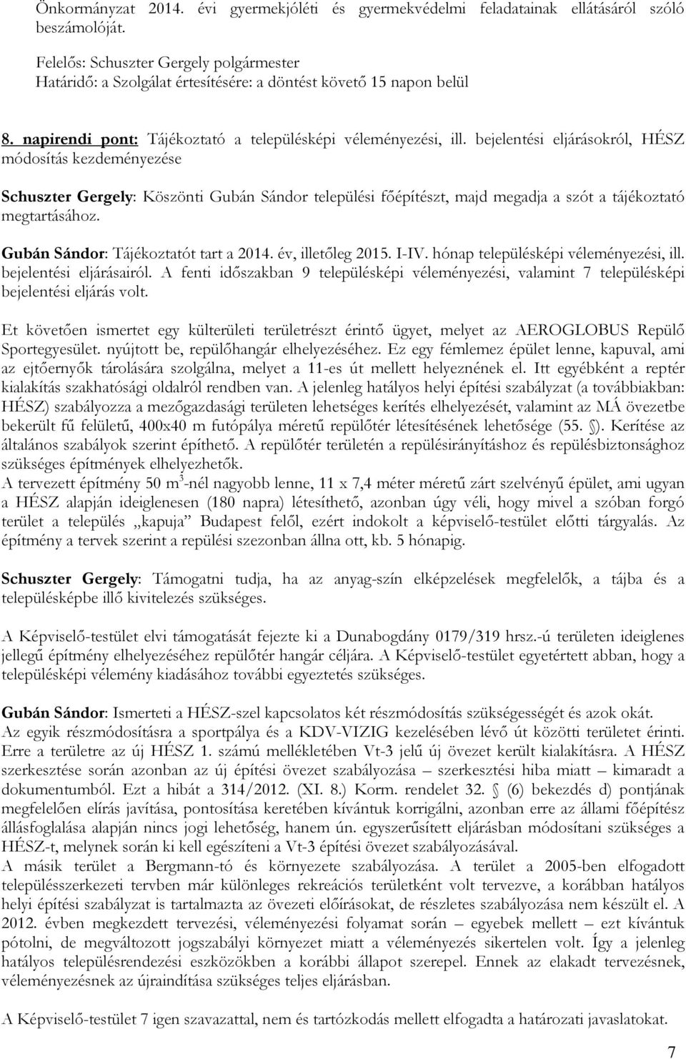 bejelentési eljárásokról, HÉSZ módosítás kezdeményezése Schuszter Gergely: Köszönti Gubán Sándor települési főépítészt, majd megadja a szót a tájékoztató megtartásához.