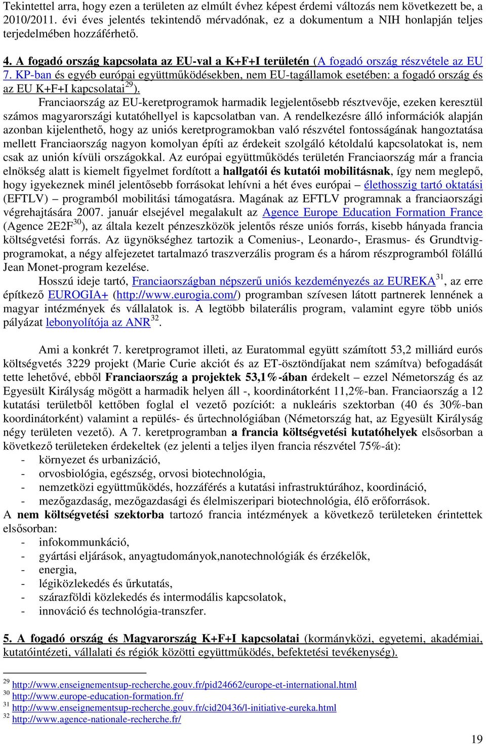 A fogadó ország kapcsolata az EU-val a K+F+I területén (A fogadó ország részvétele az EU 7.