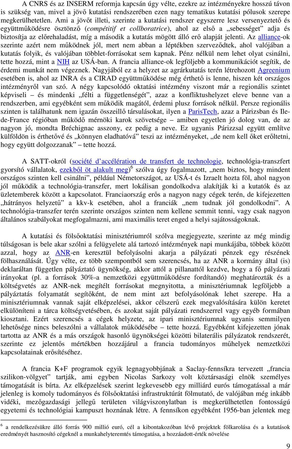míg a második a kutatás mögött álló erı alapját jelenti.