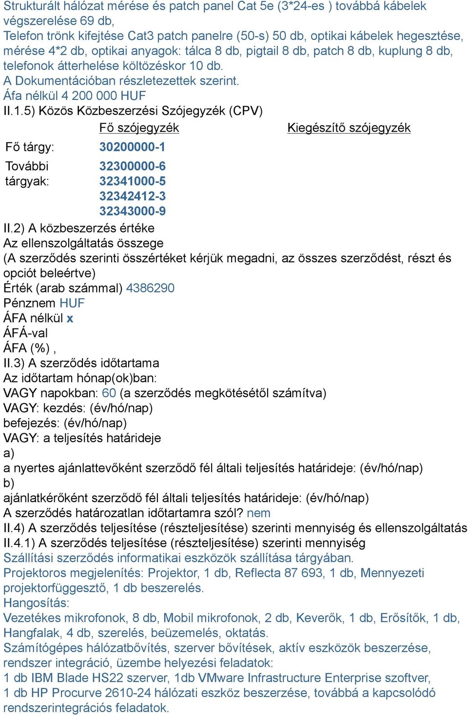 db. A Dokumentációban részletezettek szerint. Áfa nélkül 4 200 000 HUF II.1.