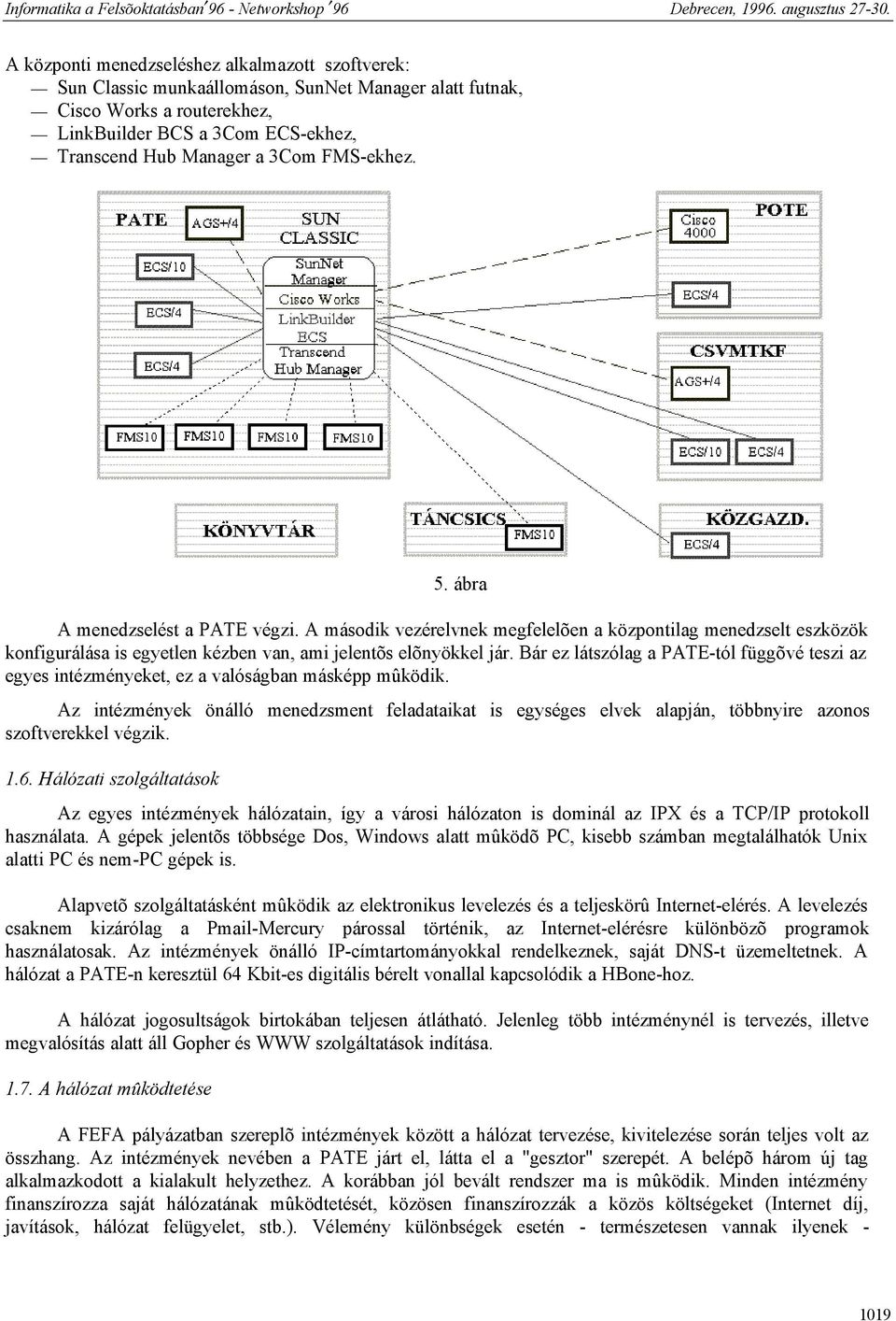 Bár ez látszólag a PATE-tól függõvé teszi az egyes intézményeket, ez a valóságban másképp mûködik.