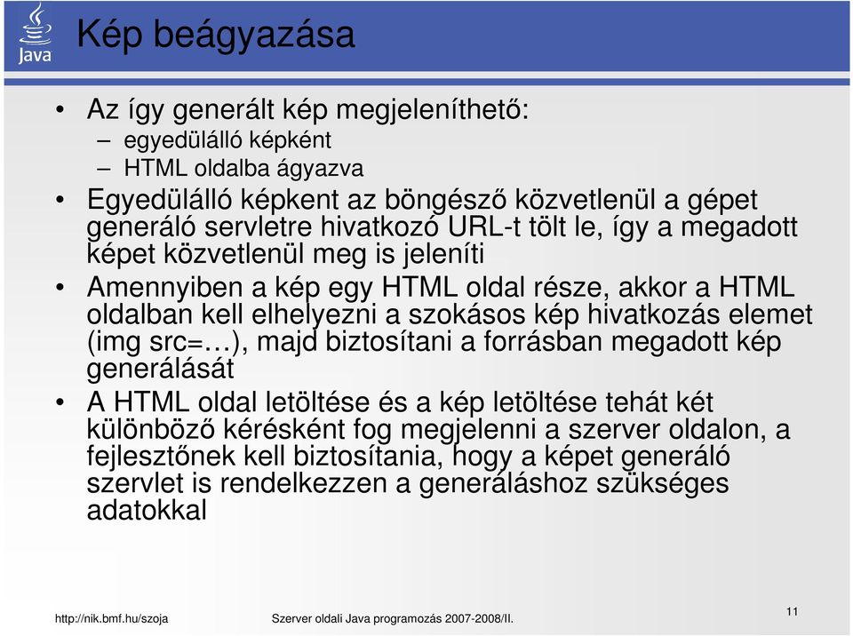elhelyezni a szokásos kép hivatkozás elemet (img src= ), majd biztosítani a forrásban megadott kép generálását A HTML oldal letöltése és a kép letöltése tehát