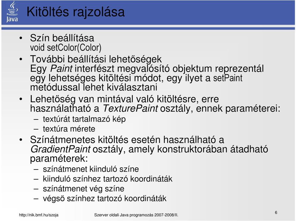 TexturePaint osztály, ennek paraméterei: textúrát tartalmazó kép textúra mérete Színátmenetes kitöltés esetén használható a GradientPaint osztály,