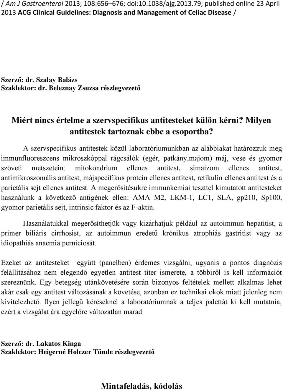 A szervspecifikus antitestek közül laboratóriumunkban az alábbiakat határozzuk meg immunfluoreszcens mikroszkóppal rágcsálók (egér, patkány,majom) máj, vese és gyomor szöveti metszetein: mitokondrium