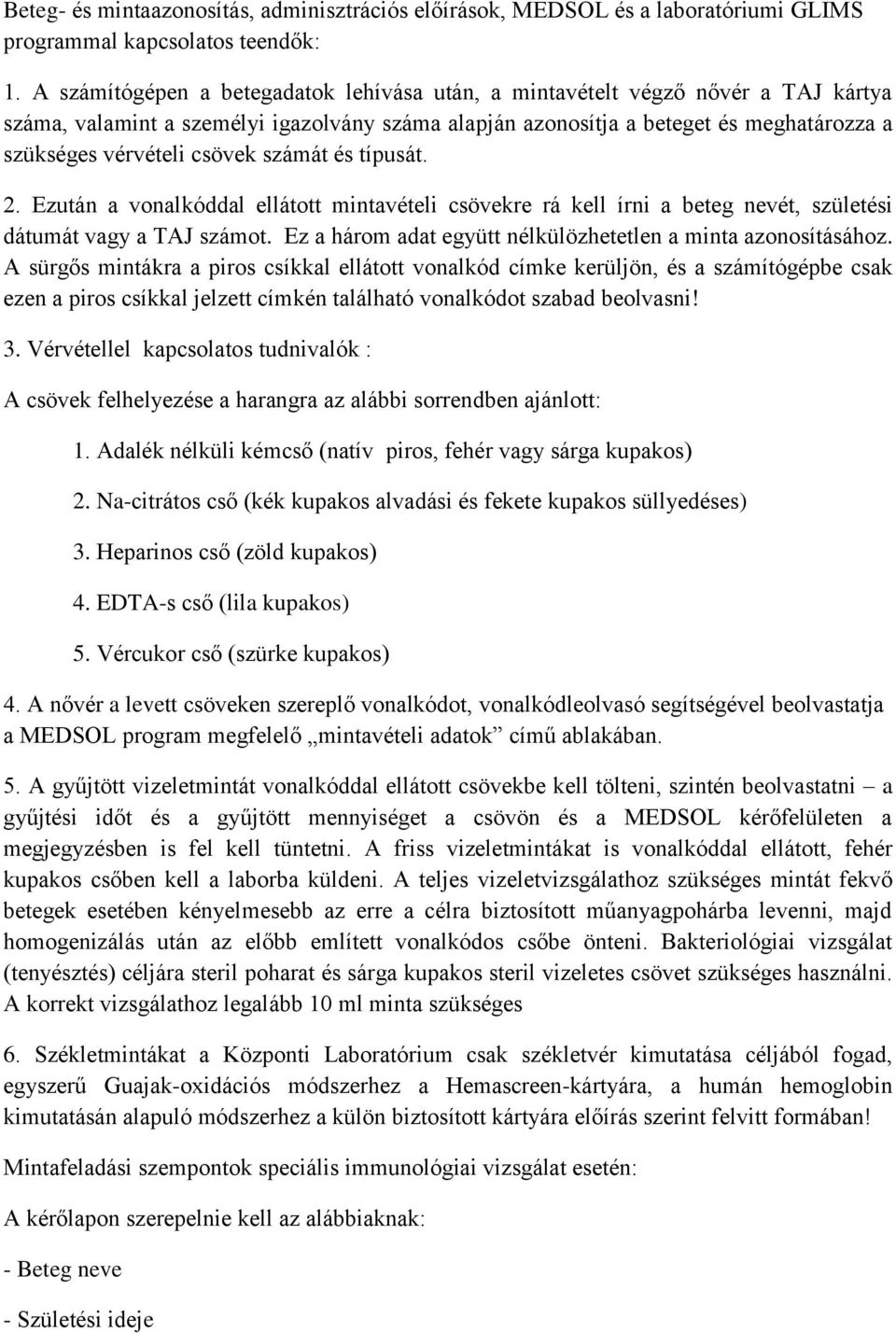 csövek számát és típusát. 2. Ezután a vonalkóddal ellátott mintavételi csövekre rá kell írni a beteg nevét, születési dátumát vagy a TAJ számot.