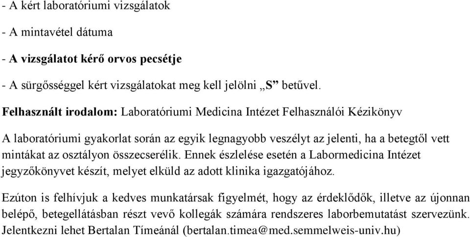 osztályon összecserélik. Ennek észlelése esetén a Labormedicina Intézet jegyzőkönyvet készít, melyet elküld az adott klinika igazgatójához.