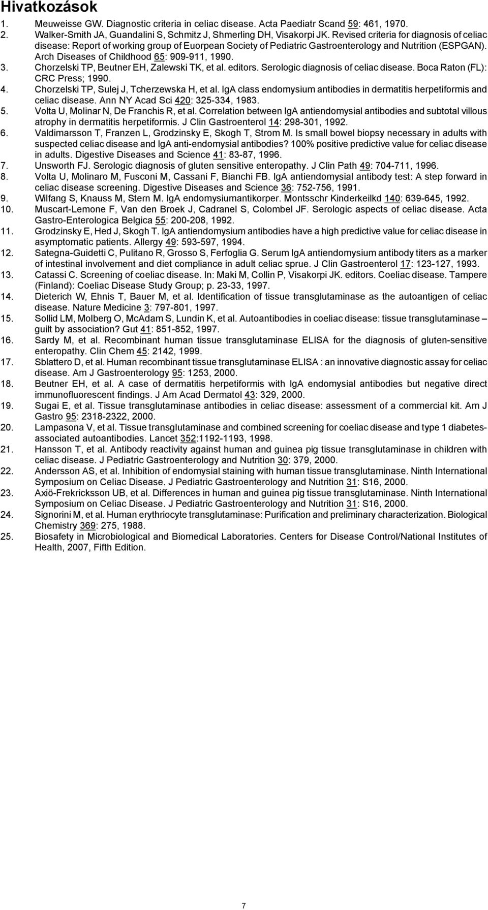 Chorzelski TP, Beutner EH, Zalewski TK, et al. editors. Serologic diagnosis of celiac disease. Boca Raton (FL): CRC Press; 1990. 4. Chorzelski TP, Sulej J, Tcherzewska H, et al.