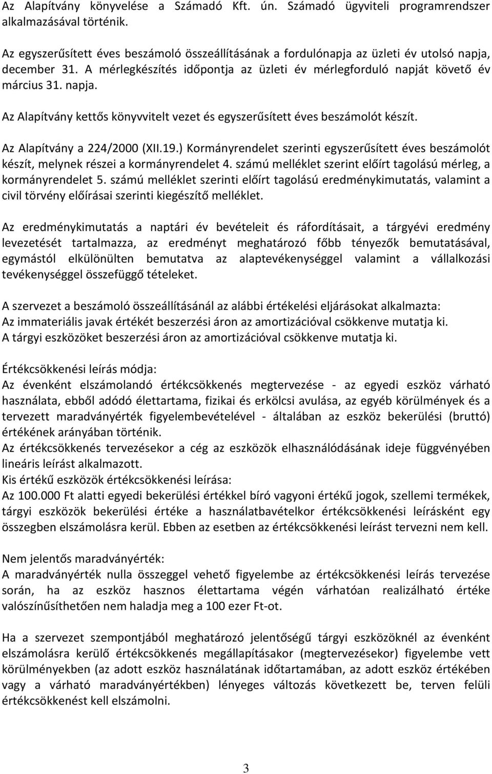 Az Alapítvány a 224/2000 (XII.19.) Kormányrendelet szerinti egyszerűsített éves beszámolót készít, melynek részei a kormányrendelet 4.