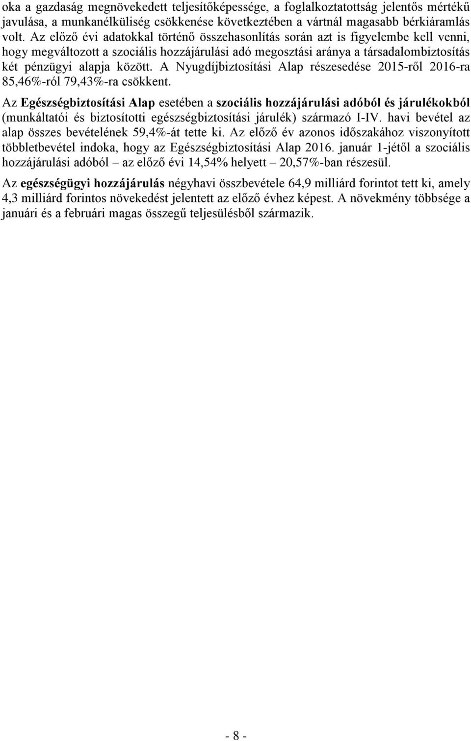 A Nyugdíjbiztosítási Alap részesedése 2015-ről 2016-ra 85,46%-ról 79,43%-ra csökkent.