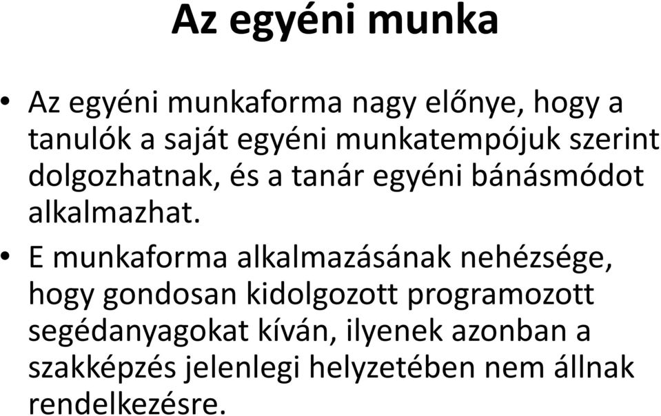 E munkaforma alkalmazásának nehézsége, hogy gondosan kidolgozott programozott