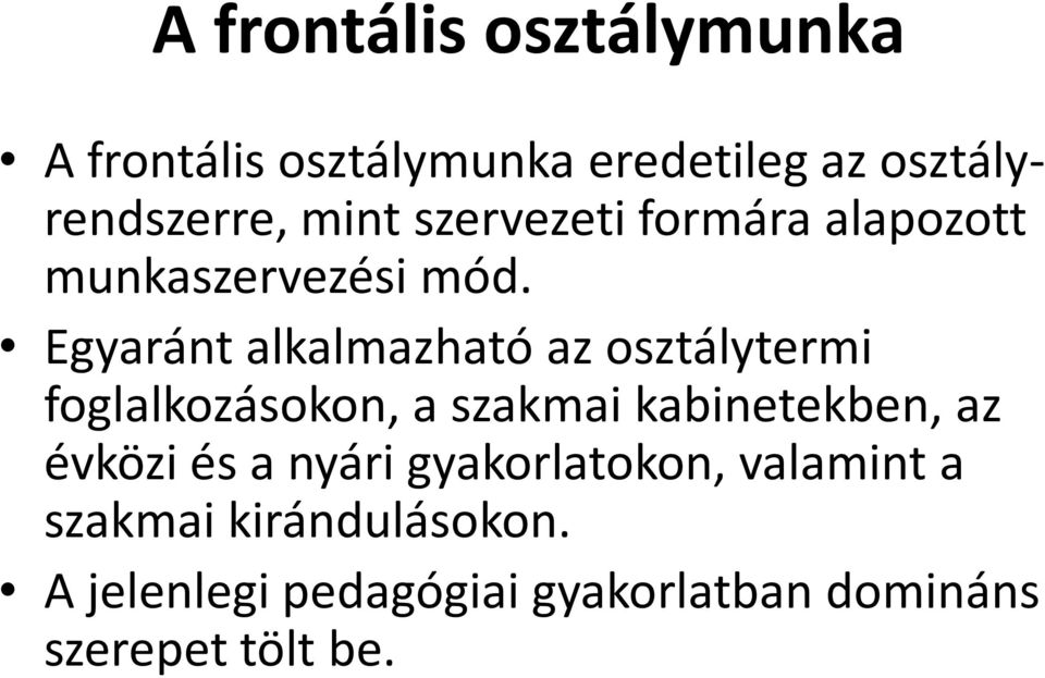 Egyaránt alkalmazható az osztálytermi foglalkozásokon, a szakmai kabinetekben, az