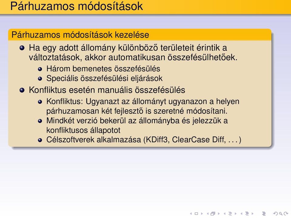 Három bemenetes összefésülés Speciális összefésülési eljárások Konfliktus esetén manuális összefésülés Konfliktus: Ugyanazt