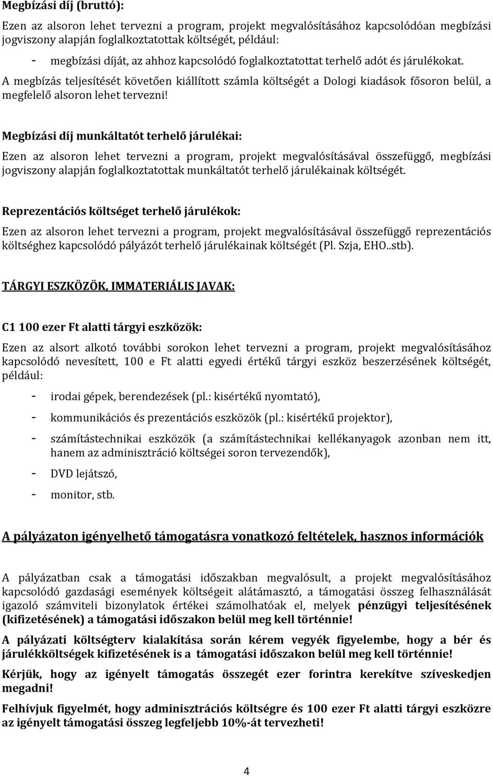 Megbízási díj munkáltatót terhelő járulékai: Ezen az alsoron lehet tervezni a program, projekt megvalósításával összefüggő, megbízási jogviszony alapján foglalkoztatottak munkáltatót terhelő