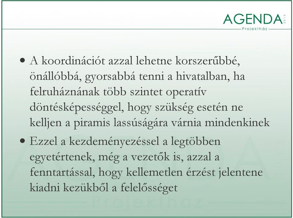 piramis lassúságára várnia mindenkinek Ezzel a kezdeményezéssel a legtöbben egyetértenek,