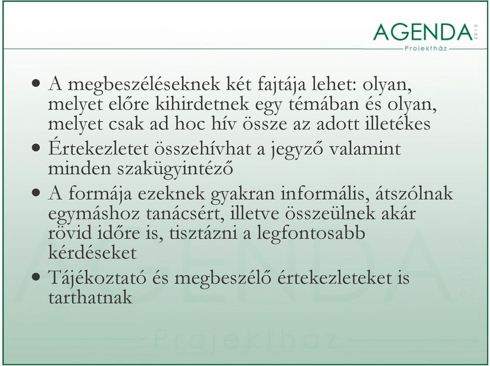 formája ezeknek gyakran informális, átszólnak egymáshoz tanácsért, illetve összeülnek akár rövid öididőre