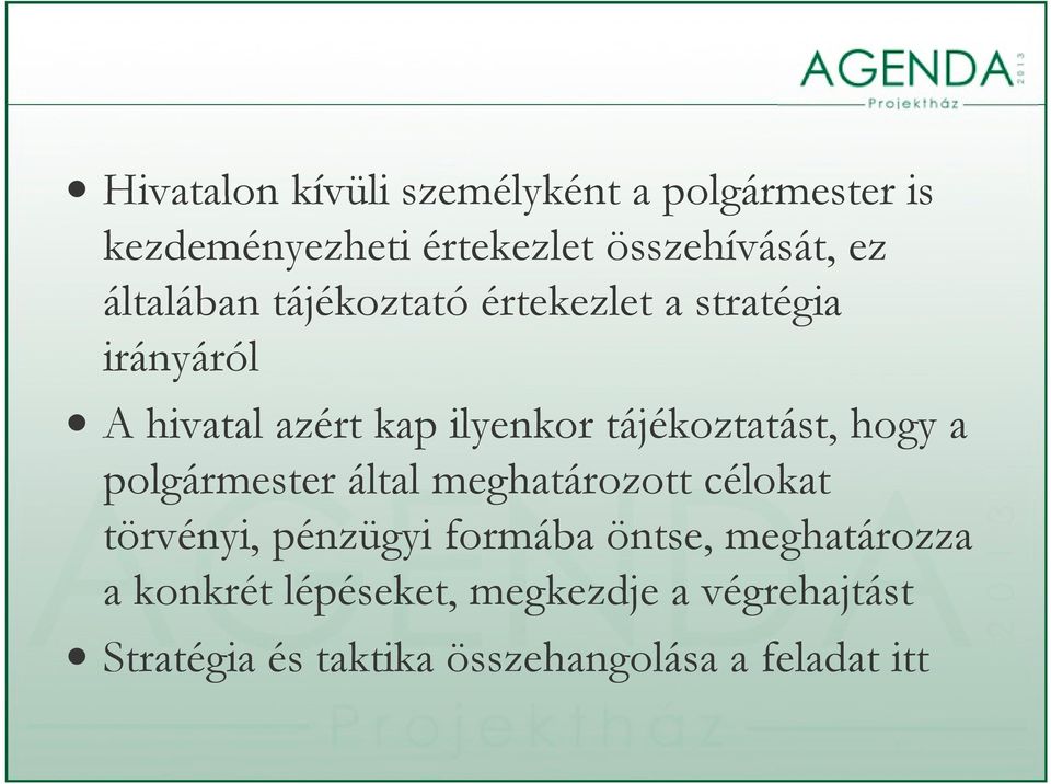tájékoztatást, hogy a polgármester által meghatározott célokat törvényi, pénzügyi formába öntse,
