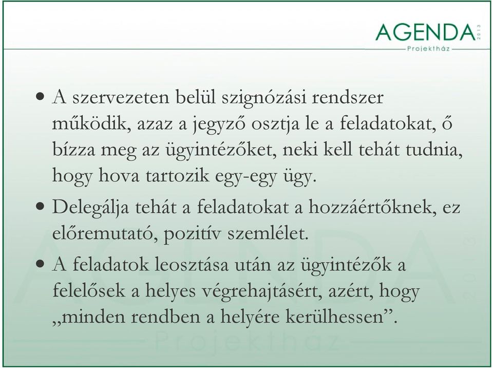 Delegálja tehát a feladatokat a hozzáértőknek, ez előremutató, tó pozitív szemlélet.