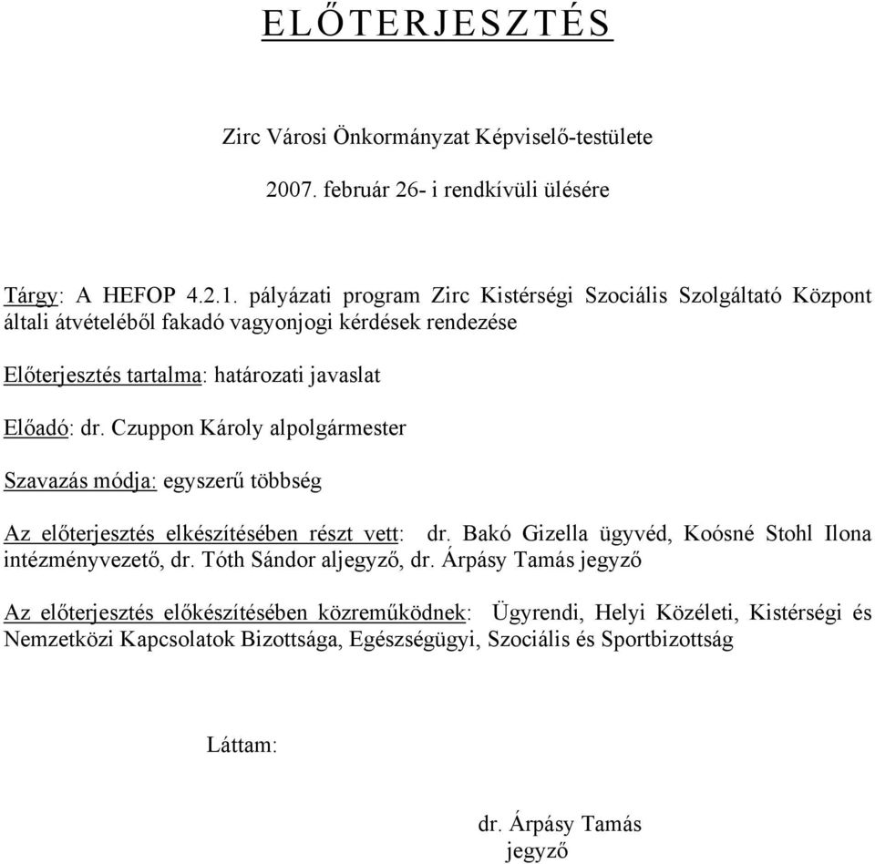 Czuppon Károly alpolgármester Szavazás módja: egyszerű többség Az előterjesztés elkészítésében részt vett: dr. Bakó Gizella ügyvéd, Koósné Stohl Ilona intézményvezető, dr.