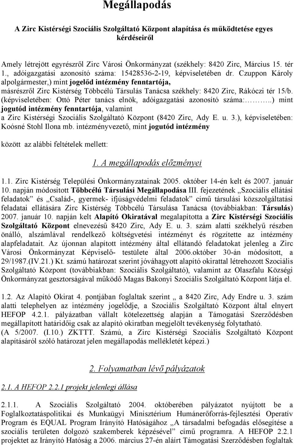 Czuppon Károly alpolgármester,) mint jogelőd intézmény fenntartója, másrészről Zirc Kistérség Többcélú Társulás Tanácsa székhely: 8420 Zirc, Rákóczi tér 15/b.