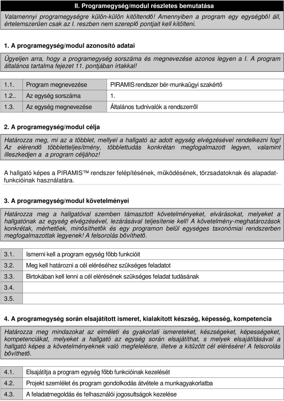 A program általános tartalma fejezet 11. pontjában írtakkal! 1.1. Program megnevezése PIRAMISrendszer bér-munkaügyi szakértı 1.2.. Az egység sorszáma 1. 1.3.