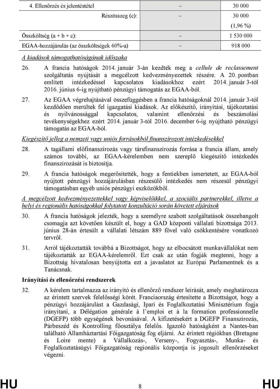 pontban említett intézkedéssel kapcsolatos kiadásokhoz ezért 2014. január 3-tól 2016. június 6-ig nyújtható pénzügyi támogatás az EGAA-ból. 27.