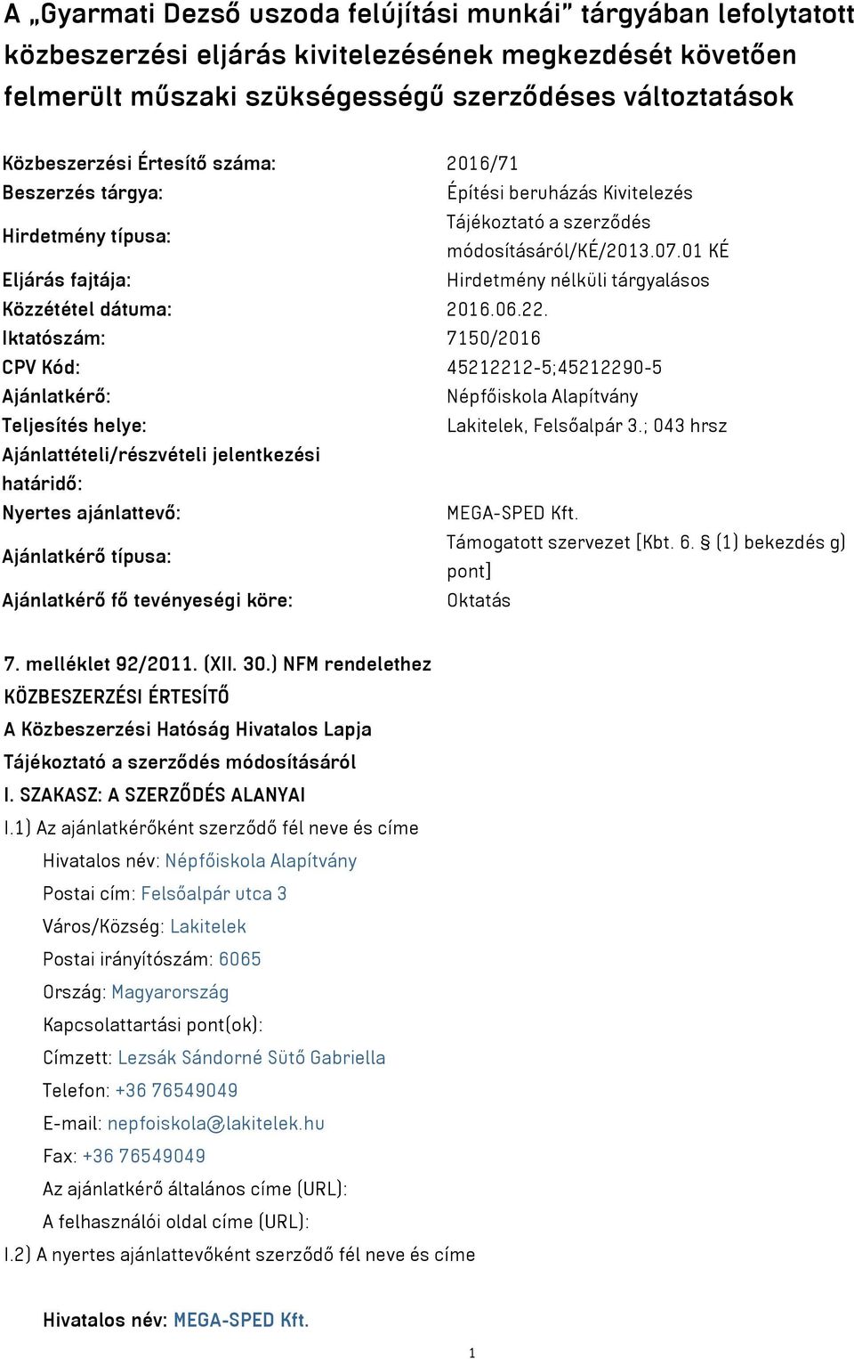 Iktatószám: 7150/2016 CPV Kód: 45212212-5;45212290-5 Ajánlatkérő: Népfőiskola Alapítvány Teljesítés helye: Lakitelek, Felsőalpár 3.