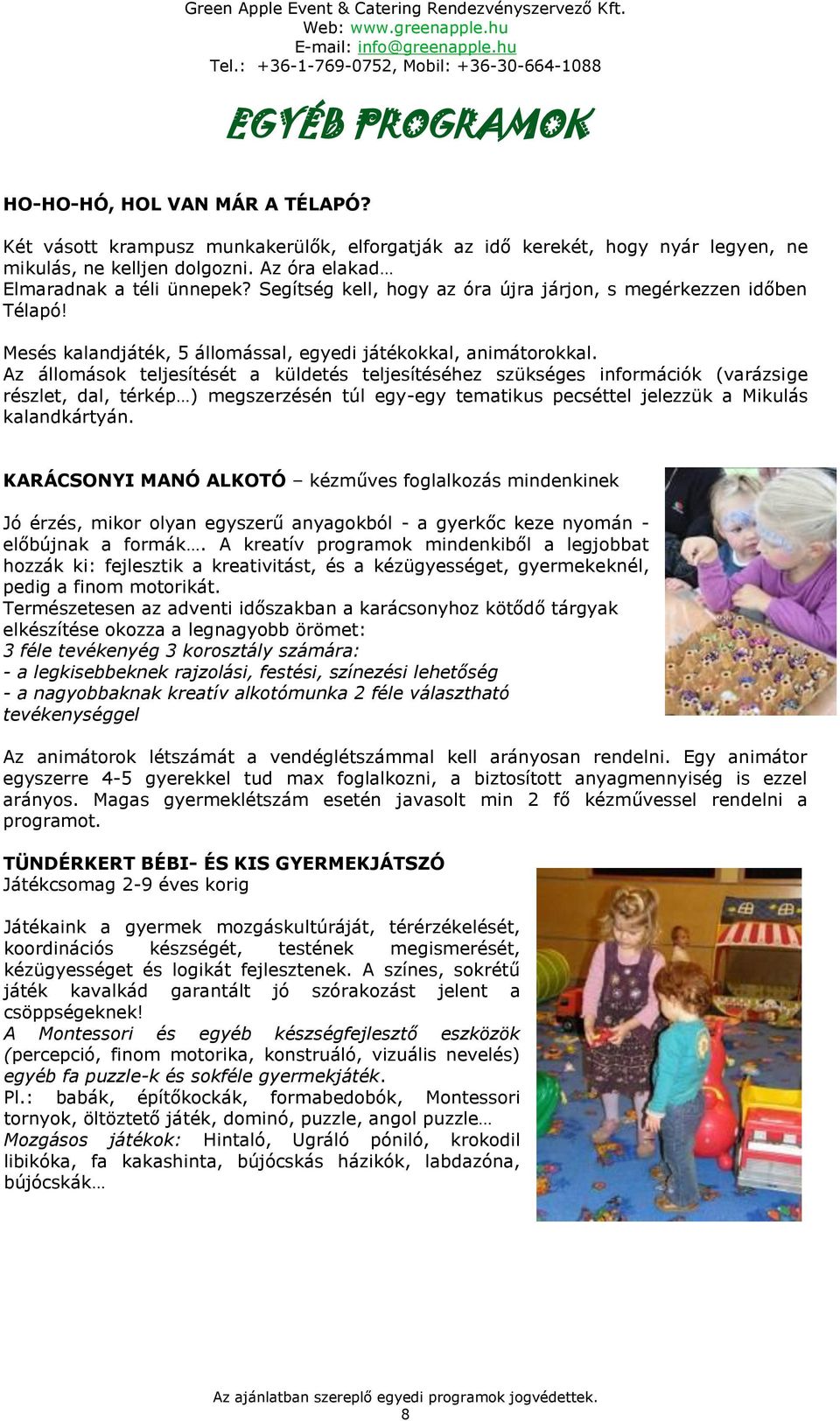 Az állomások teljesítését a küldetés teljesítéséhez szükséges információk (varázsige részlet, dal, térkép ) megszerzésén túl egy-egy tematikus pecséttel jelezzük a Mikulás kalandkártyán.