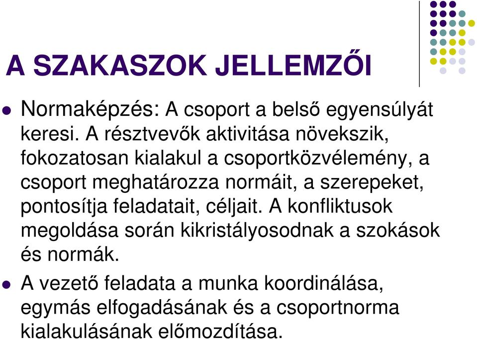 normáit, a szerepeket, pontosítja feladatait, céljait.