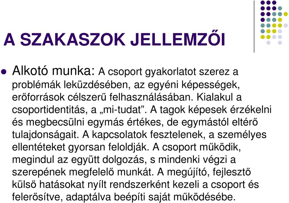 A tagok képesek érzékelni és megbecsülni egymás értékes, de egymástól eltérő tulajdonságait.