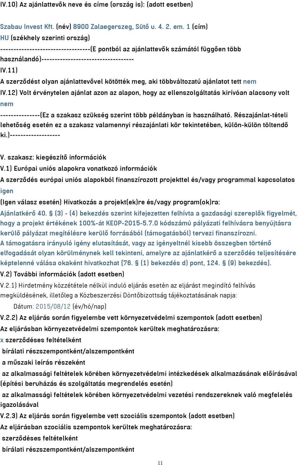 11) A szerződést olyan ajánlattevővel kötötték meg, aki többváltozatú ajánlatot tett nem IV.