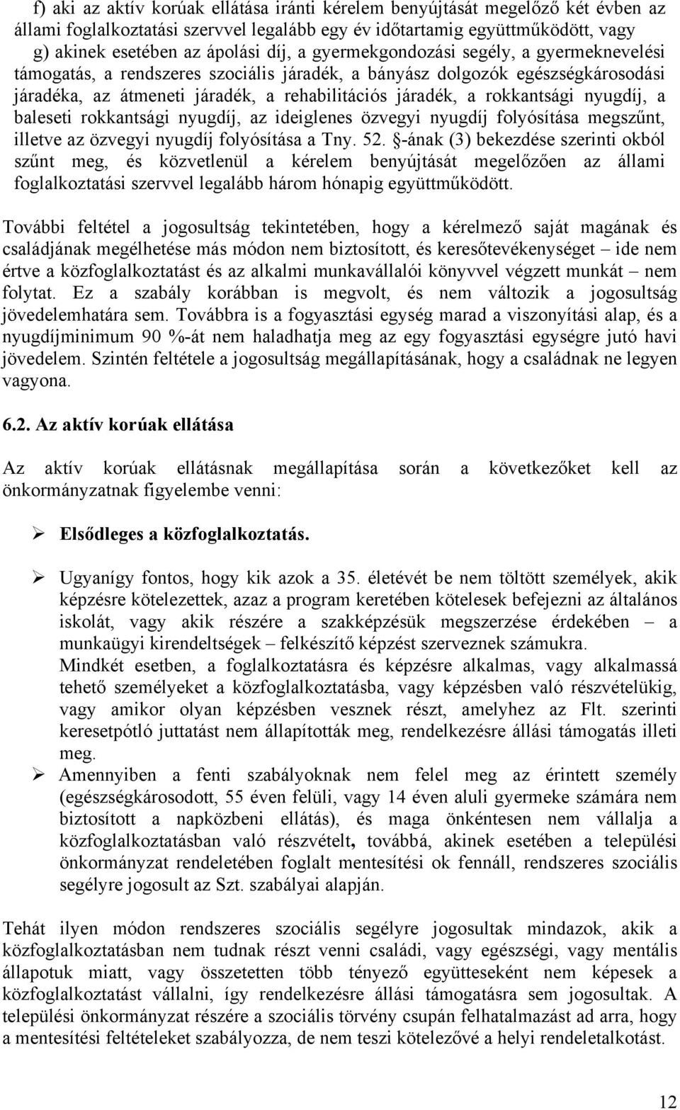 nyugdíj, a baleseti rokkantsági nyugdíj, az ideiglenes özvegyi nyugdíj folyósítása megszűnt, illetve az özvegyi nyugdíj folyósítása a Tny. 52.