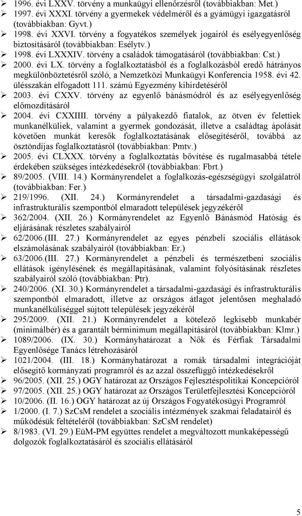 XIV. törvény a családok támogatásáról (továbbiakban: Cst.) 2000. évi LX.