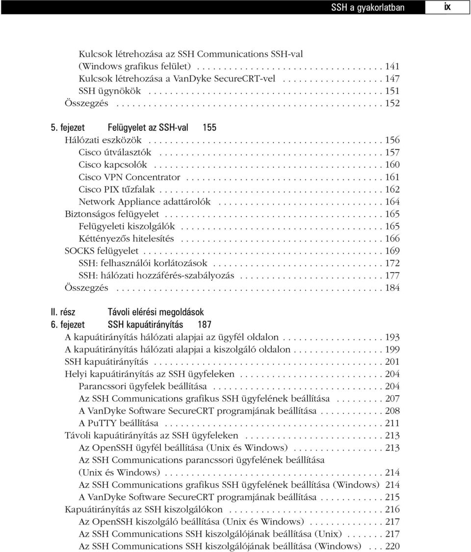 ......................................... 157 Cisco kapcsolók........................................... 160 Cisco VPN Concentrator..................................... 161 Cisco PIX tûzfalak.