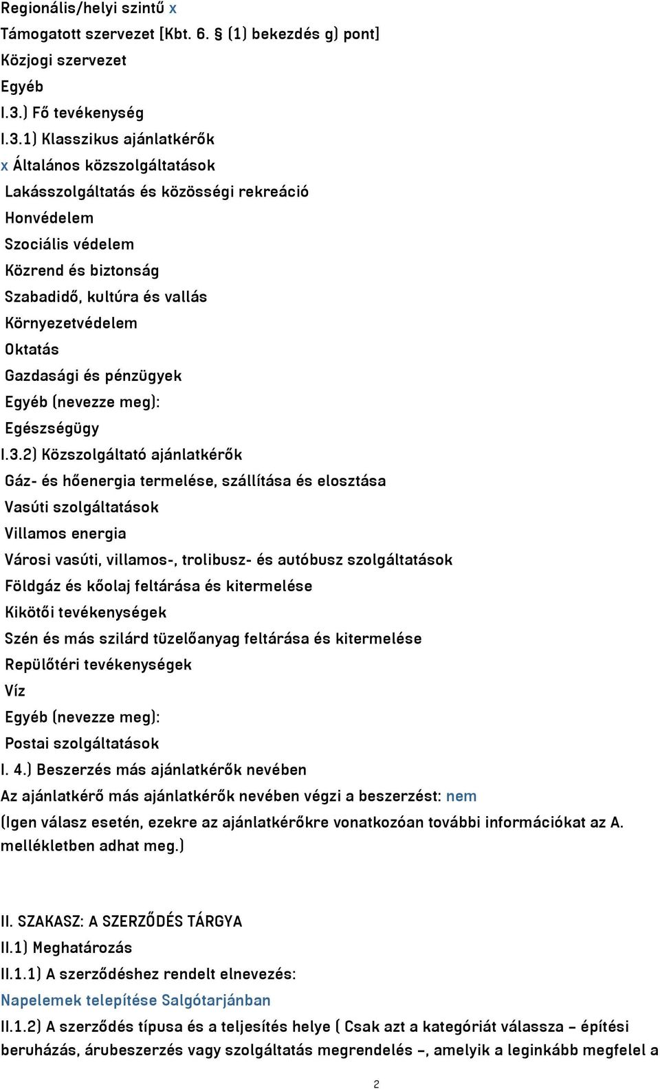 1) Klasszikus ajánlatkérők x Általános közszolgáltatások Lakásszolgáltatás és közösségi rekreáció Honvédelem Szociális védelem Közrend és biztonság Szabadidő, kultúra és vallás Környezetvédelem