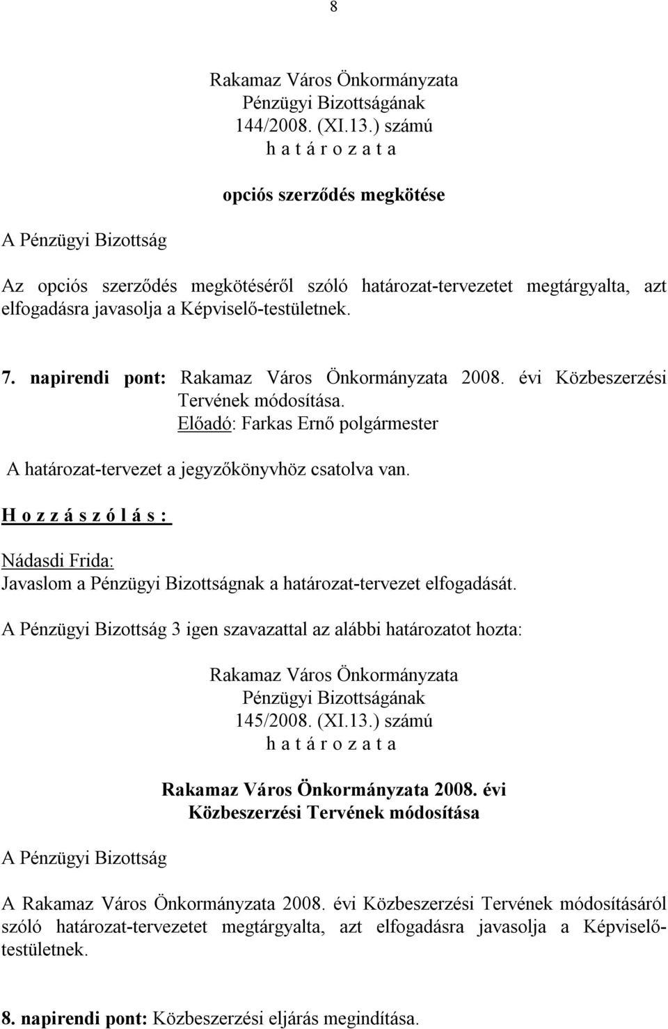 Képviselő-testületnek. 7. napirendi pont: 2008. évi Közbeszerzési Tervének módosítása.