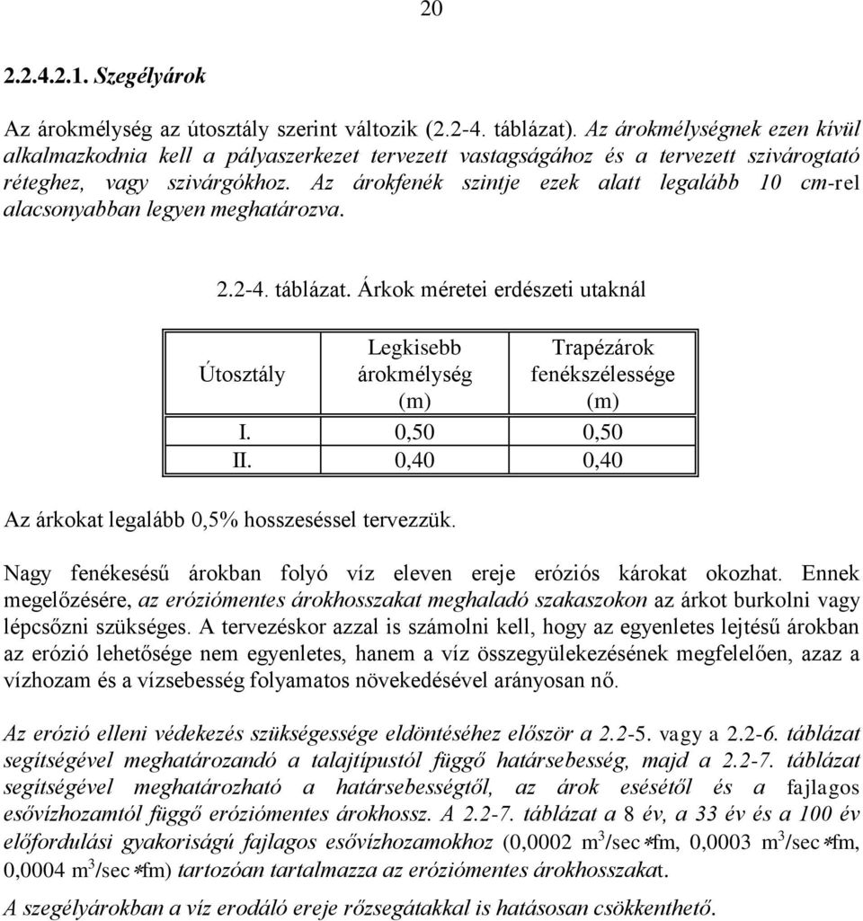 Az árokfenék szintje ezek alatt legalább 10 cm-rel alacsonyabban legyen meghatározva. 2.2-4. táblázat.