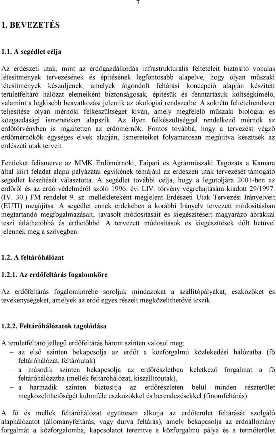 legkisebb beavatkozást jelentik az ökológiai rendszerbe.