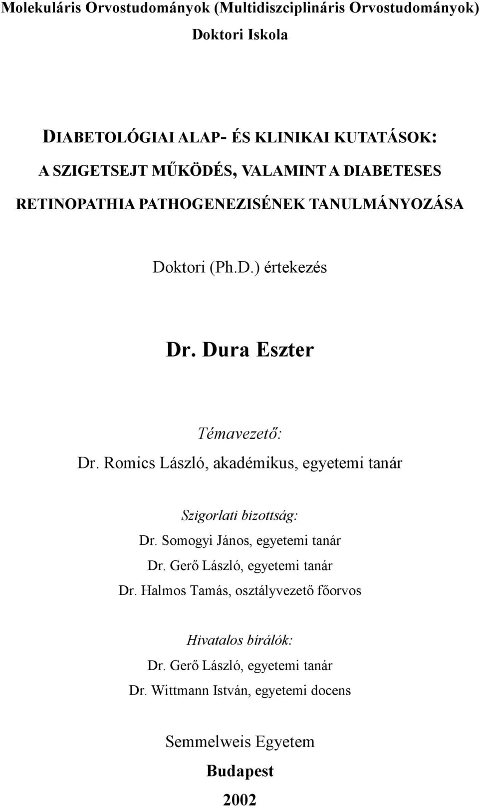 Romics László, akadémikus, egyetemi tanár Szigorlati bizottság: Dr. Somogyi János, egyetemi tanár Dr. Gerő László, egyetemi tanár Dr.